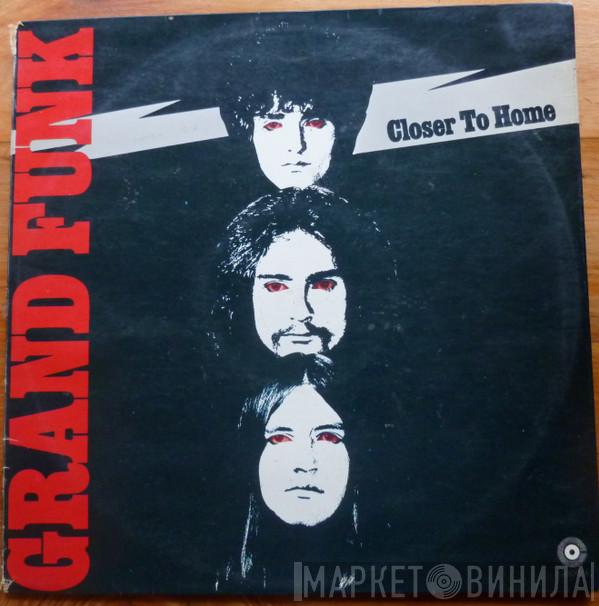  Grand Funk Railroad  - Closer To Home