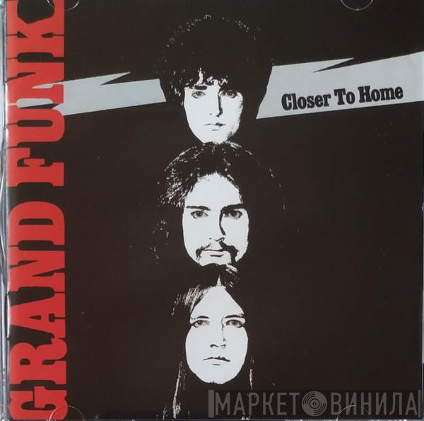  Grand Funk Railroad  - Closer To Home