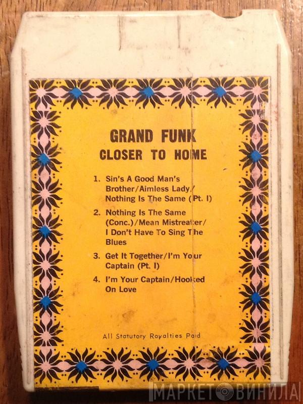  Grand Funk Railroad  - Closer To Home