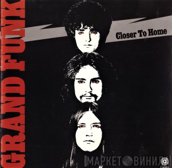  Grand Funk Railroad  - Closer To Home