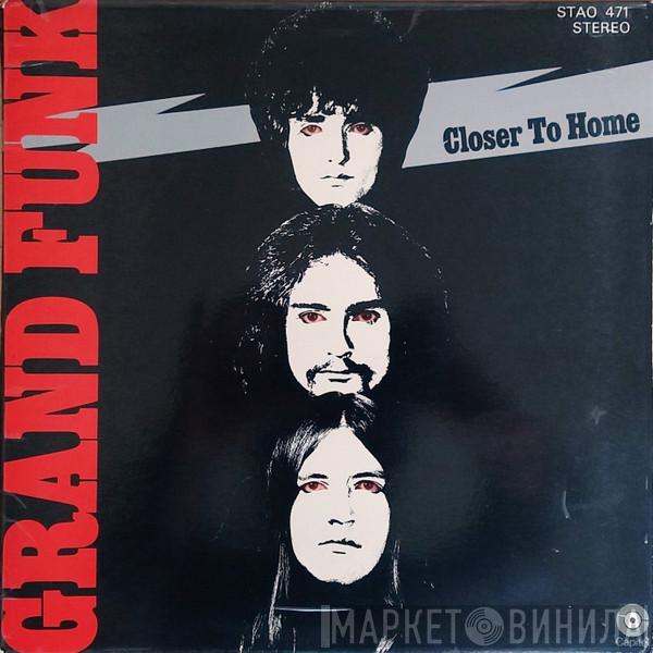  Grand Funk Railroad  - Closer To Home