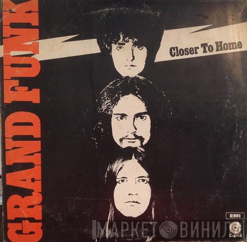  Grand Funk Railroad  - Closer To Home