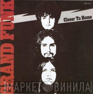  Grand Funk Railroad  - Closer To Home