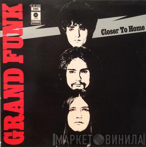 Grand Funk Railroad  - Closer To Home