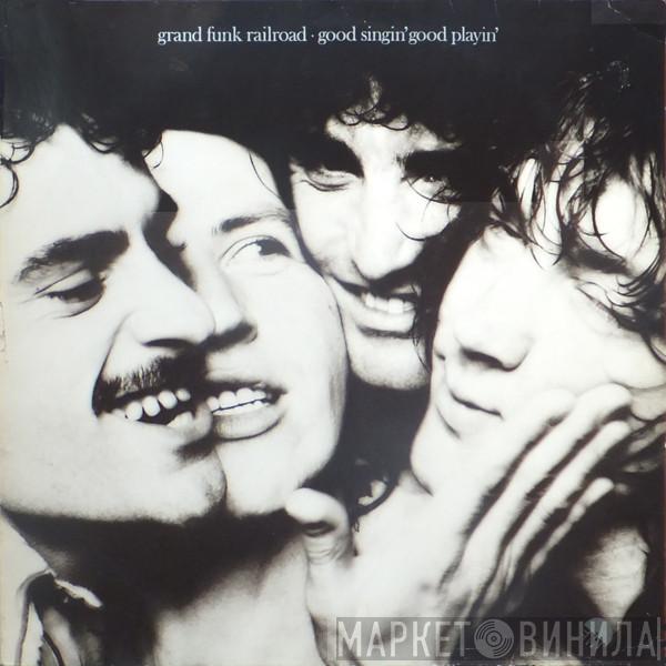 Grand Funk Railroad - Good Singin' Good Playin'