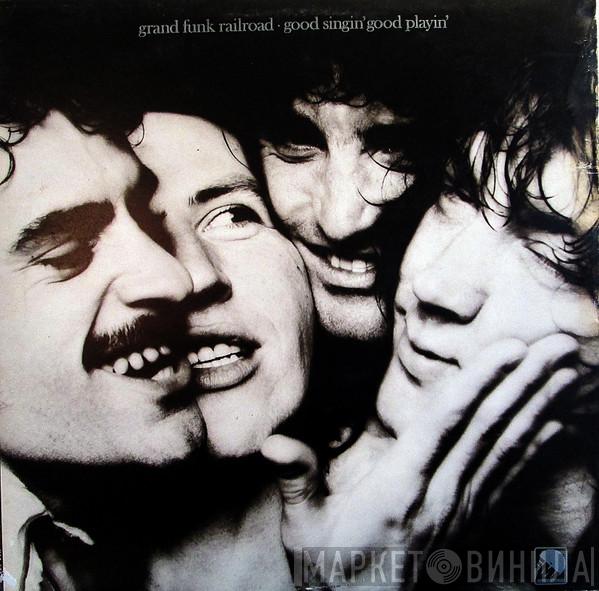 Grand Funk Railroad - Good Singin' Good Playin'