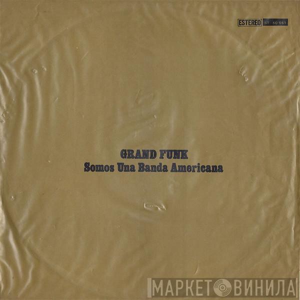  Grand Funk Railroad  - Somos Una Banda Americana