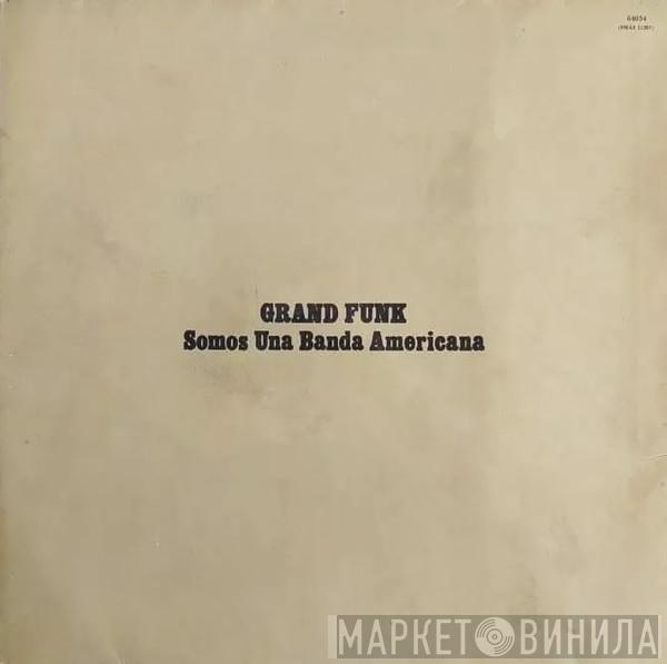  Grand Funk Railroad  - Somos Una Banda Americana