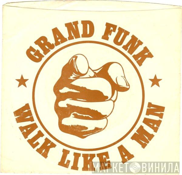 Grand Funk Railroad - Walk Like A Man