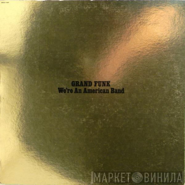  Grand Funk Railroad  - We're An American Band
