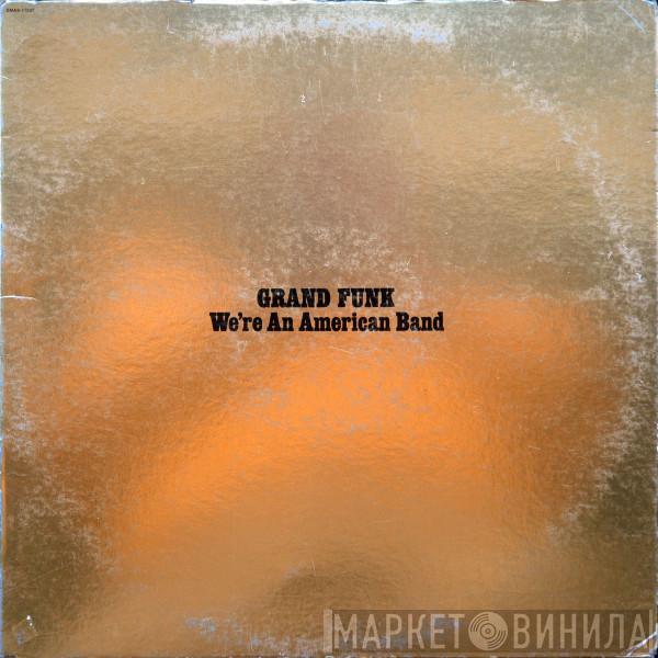  Grand Funk Railroad  - We're An American Band