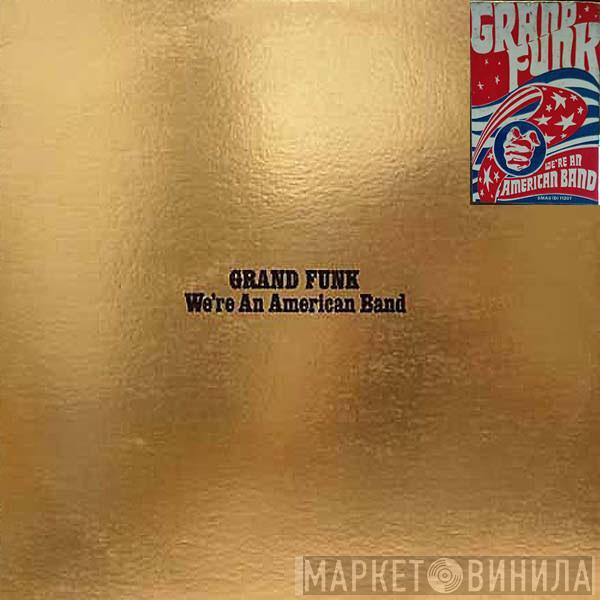  Grand Funk Railroad  - We're An American Band