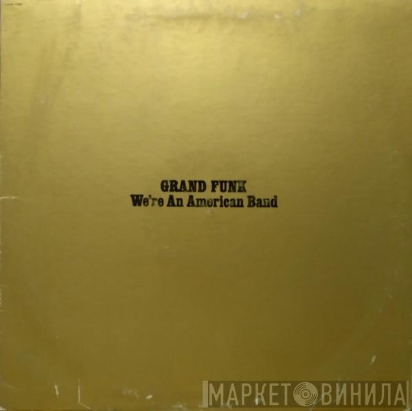  Grand Funk Railroad  - We're An American Band