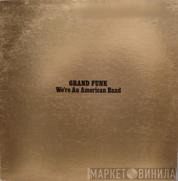  Grand Funk Railroad  - We're An American Band