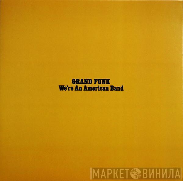  Grand Funk Railroad  - We're An American Band