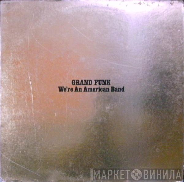  Grand Funk Railroad  - We're An American Band