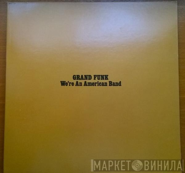  Grand Funk Railroad  - We're An American Band