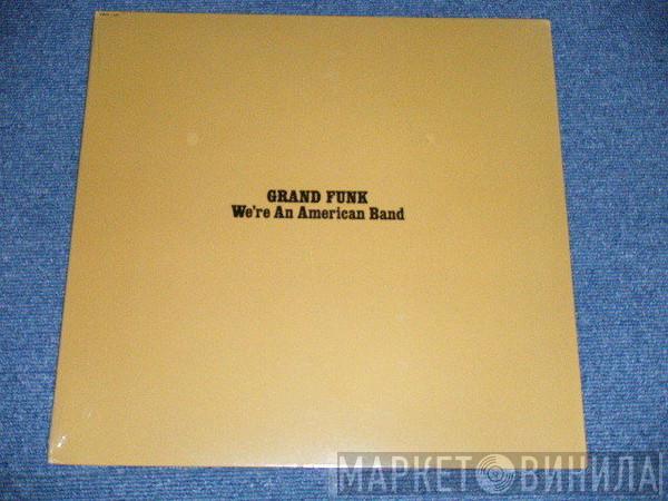  Grand Funk Railroad  - We're An American Band