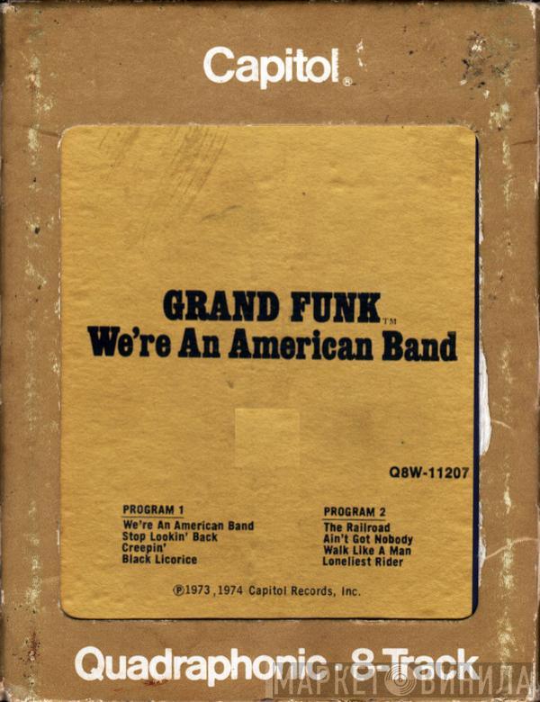  Grand Funk Railroad  - We're An American Band