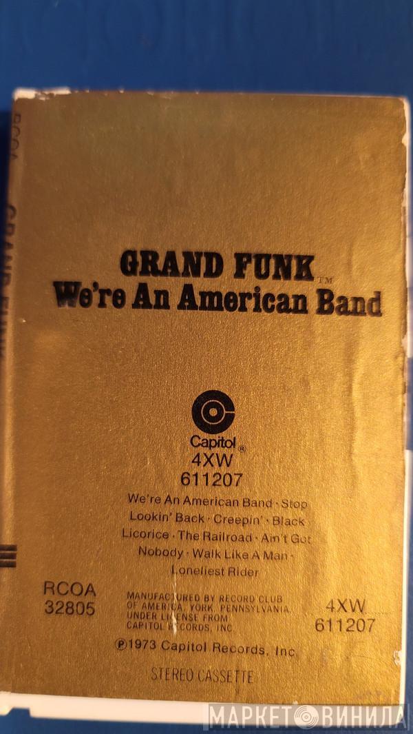  Grand Funk Railroad  - We're An American Band