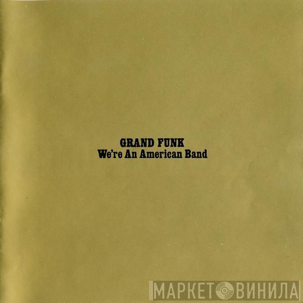  Grand Funk Railroad  - We're An American Band