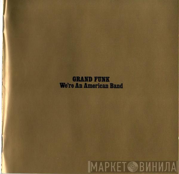 Grand Funk Railroad  - We're An American Band
