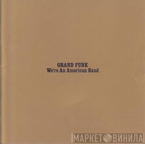  Grand Funk Railroad  - We're An American Band