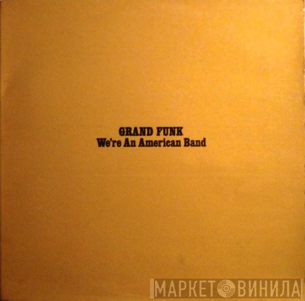  Grand Funk Railroad  - We're An American Band