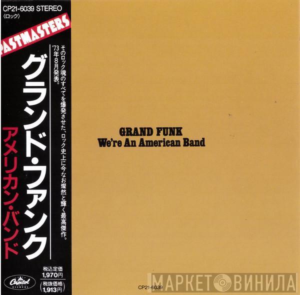  Grand Funk Railroad  - We're An American Band