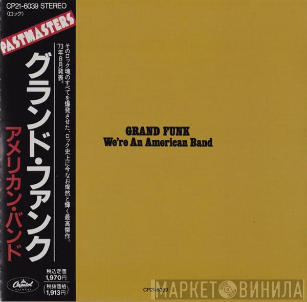  Grand Funk Railroad  - We're An American Band