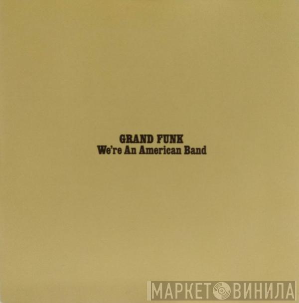  Grand Funk Railroad  - We're An American Band