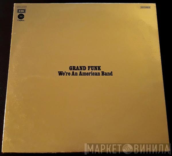  Grand Funk Railroad  - We're An American Band