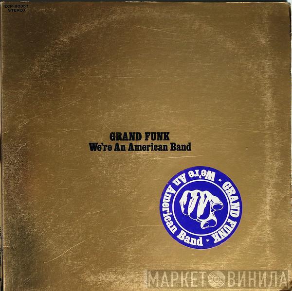 Grand Funk Railroad  - We're An American Band