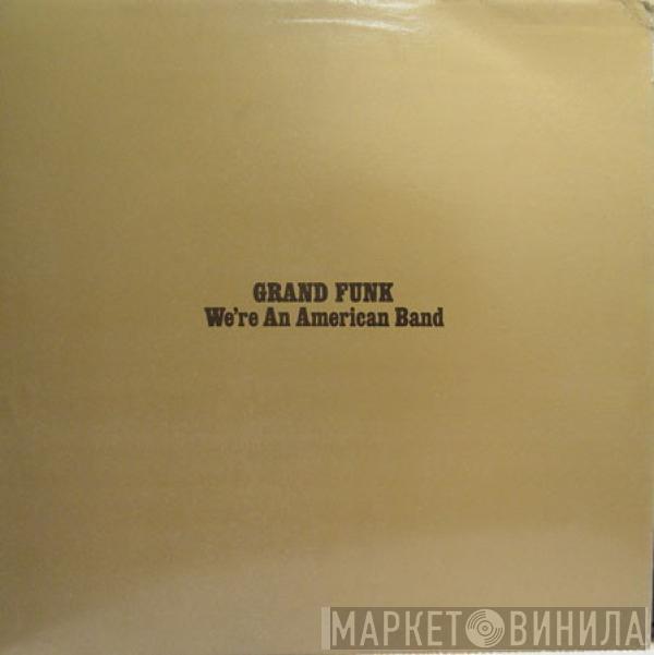  Grand Funk Railroad  - We're An American Band