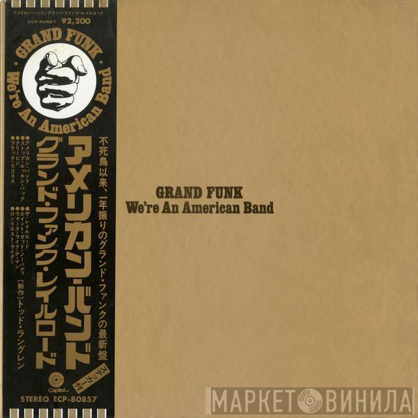  Grand Funk Railroad  - We're An American Band