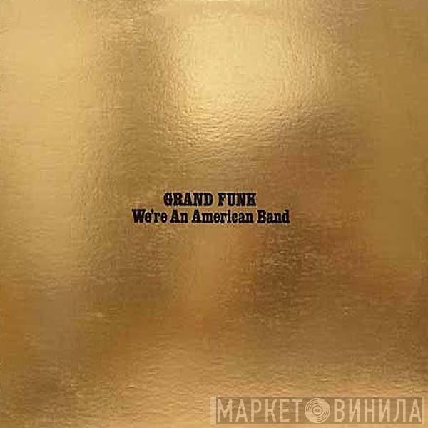  Grand Funk Railroad  - We're An American Band