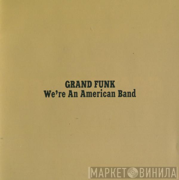  Grand Funk Railroad  - We're An American Band