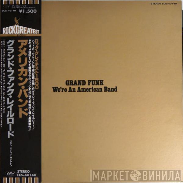  Grand Funk Railroad  - We're An American Band