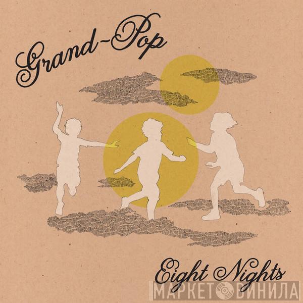 Grand-Pop - Eight Nights