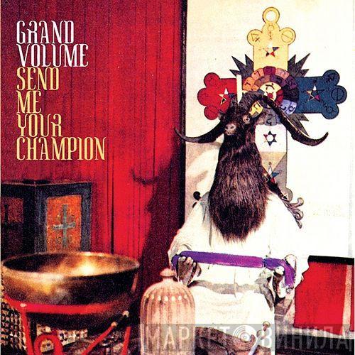 Grand Volume - Send Me Your Champion