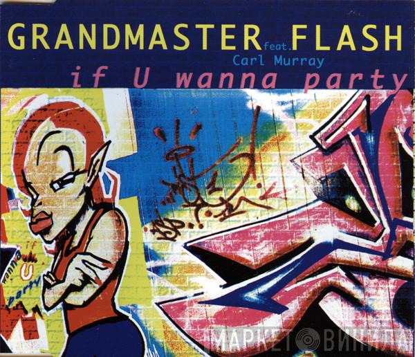 Grandmaster Flash, Carl Murray - If U Wanna Party