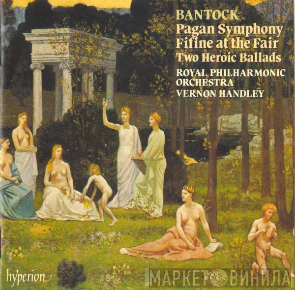 Granville Bantock, The Royal Philharmonic Orchestra, Vernon Handley - Pagan Symphony / Fifine At The Fair / Two Heroic Ballads
