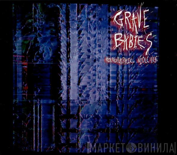 Grave Babies - Holographic Violence
