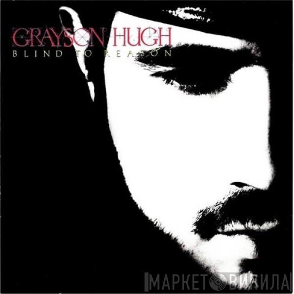 Grayson Hugh - Blind To Reason