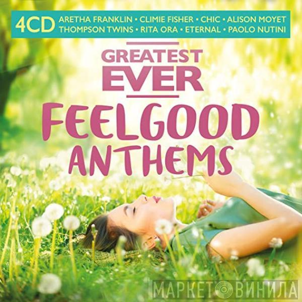  - Greatest Ever Feelgood Anthems