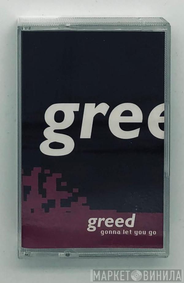  Greed  - Gonna Let You Go