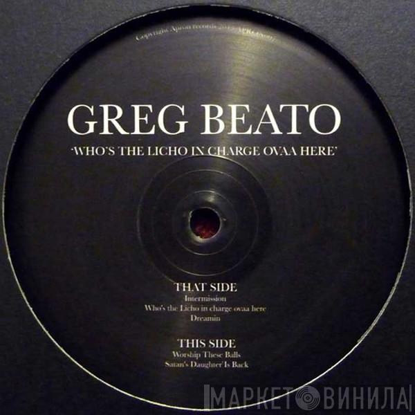 Greg Beato - Who's The Licho In Charge Ovaa Here