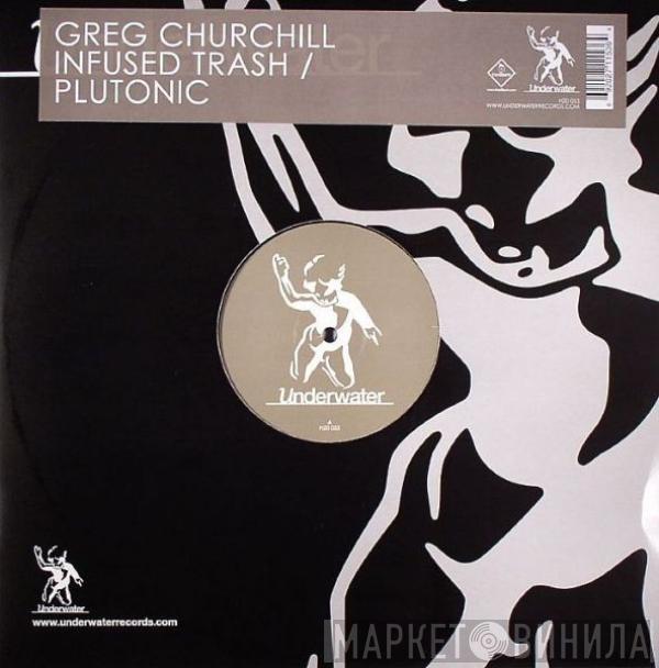  Greg Churchill  - Infused Trash / Plutonic