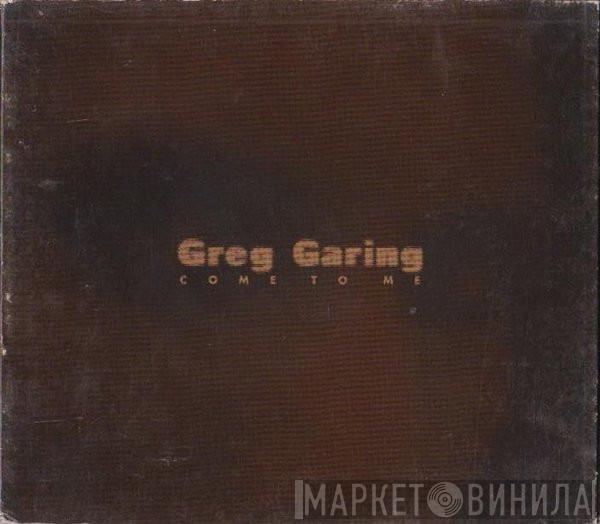 Greg Garing - Come To Me