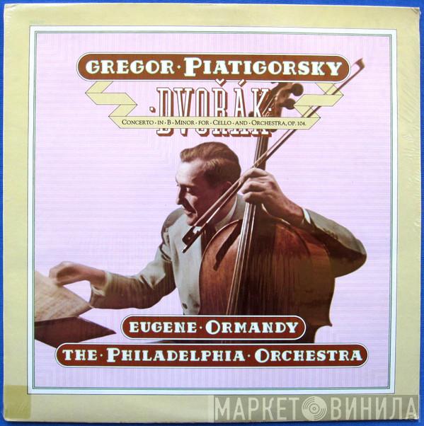 , Gregor Piatigorsky , The Philadelphia Orchestra - Eugene Ormandy  Antonín Dvořák  - Concerto In B Minor For 'Cello And Orchestra, Op. 104